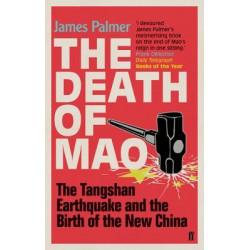 The Death of Mao: The Tangshan Earthquake and the Birth of the New China