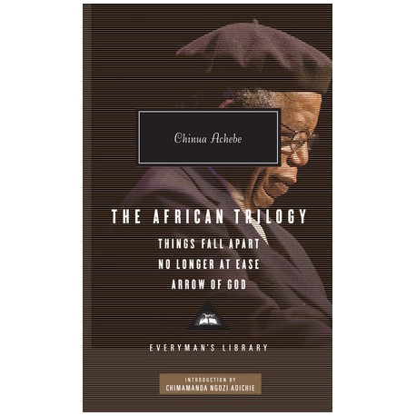 The African Trilogy: Things Fall Apart, No Longer at Ease, Arrow of God,