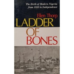 Ladder of Bones: The Birth of Modern Nigeria from 1853 to Independence