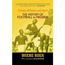 A Story of Heroes and Epics: The History of Football in Nigeria