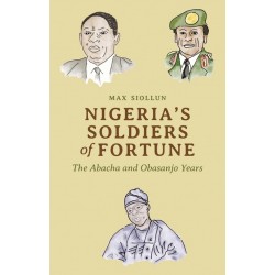 Nigeria’s Soldiers of Fortune: The Abacha and Obasanjo Years
