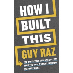 How I Built this: The Unexpected Paths to Success from the World's Most Inspiring Entrepreneurs