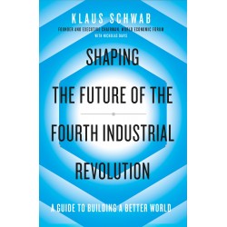 Shaping the Future of the Fourth Industrial Revolution: A guide to building a better world