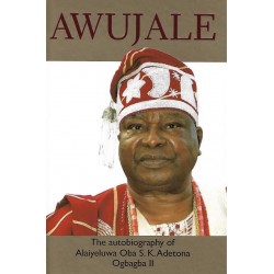 Awujale: The Autobiography of Alaiyeluwa Oba S.K. Adetona Ogbagba II