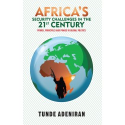 Africa’s Security Challenges in the 21st Century: Power, Principles and Praxis in Global Politics