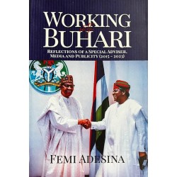 Working With Buhari: Reflections of a Special Adviser, Media and Publicity (2015-2023)