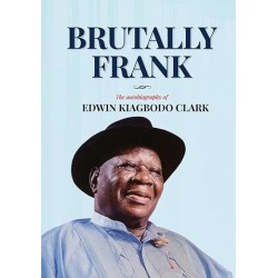 Brutally Frank: The autobiography of Edwin Kiagbodo Clark