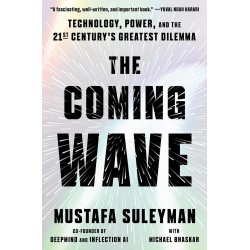The Coming Wave: Technology, Power, and the 21st Century’s Greatest Dilemma