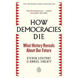 How Democracies Die: What History Reveals About Our Future