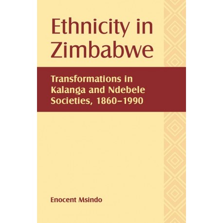 Ethnicity in Zimbabwe: Transformations in Kalanga and Ndebele Societies, 1860-1990